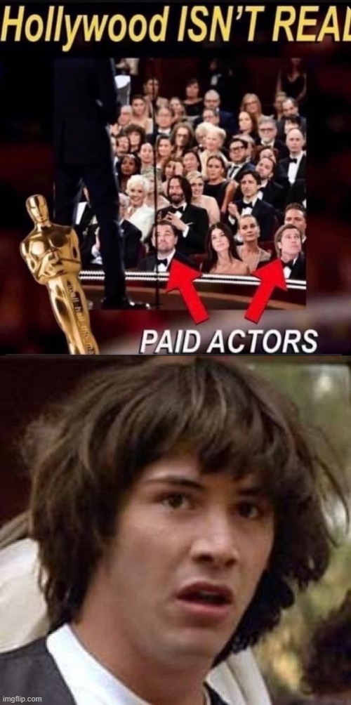 keanu is shook | image tagged in hollywood isn't real paid actors,memes,conspiracy keanu,keanu,hollywood,conspiracy theory | made w/ Imgflip meme maker