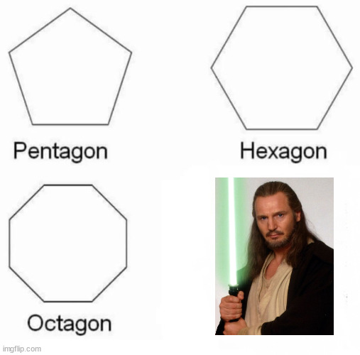 This one does not require captions | image tagged in memes,pentagon hexagon octagon,star wars,lightsaber,qui gon jinn | made w/ Imgflip meme maker