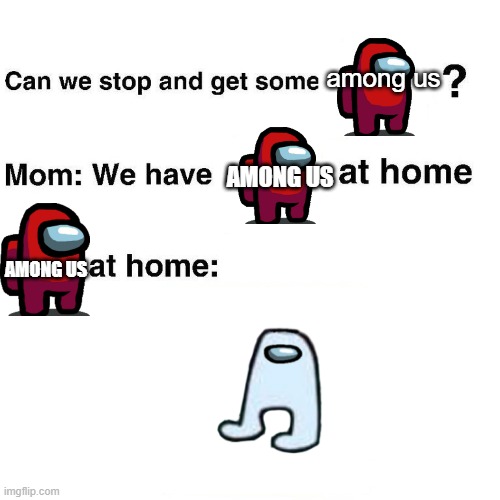 At home | among us; AMONG US; AMONG US | image tagged in at home | made w/ Imgflip meme maker