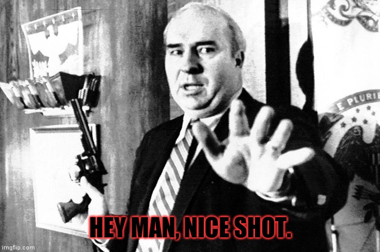 Bud Dwyer | HEY MAN, NICE SHOT. | image tagged in bud dwyer,suicide,filter,politician,step back | made w/ Imgflip meme maker