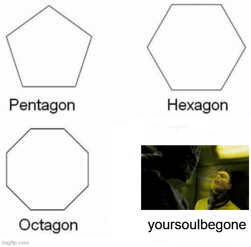 yoursoulbegone | yoursoulbegone | image tagged in memes,pentagon hexagon octagon,funny,soul,harry potter,oops | made w/ Imgflip meme maker