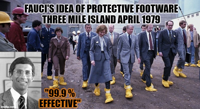 FAUCI'S IDEA OF PROTECTIVE FOOTWARE
THREE MILE ISLAND APRIL 1979; "99.9 %
EFFECTIVE" | made w/ Imgflip meme maker