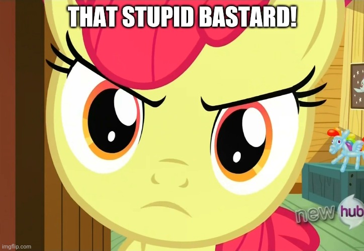 THAT STUPID BASTARD! | made w/ Imgflip meme maker