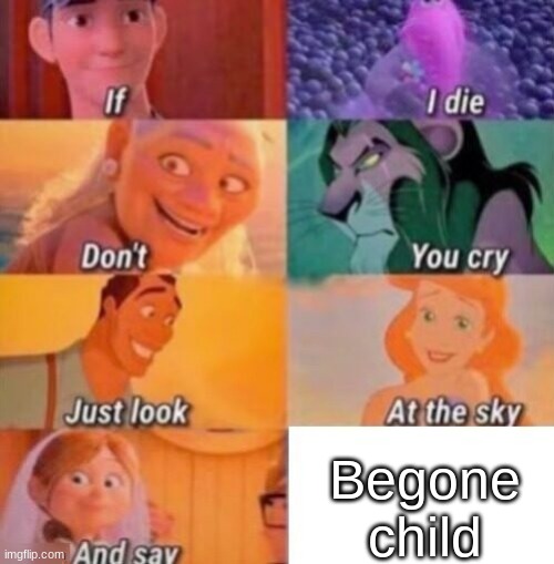 If I Die | Begone child | image tagged in if i die | made w/ Imgflip meme maker