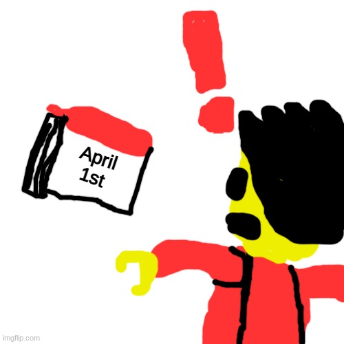 oh no oh no oh no no no | April
1st | image tagged in memes,blank transparent square | made w/ Imgflip meme maker