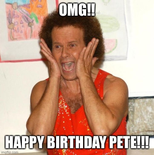Richard Simmons | OMG!! HAPPY BIRTHDAY PETE!!! | image tagged in richard simmons | made w/ Imgflip meme maker
