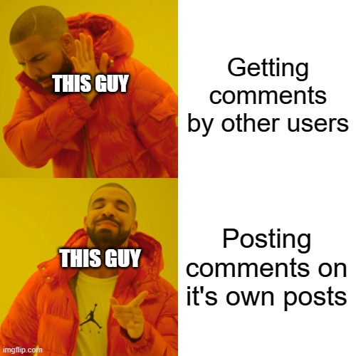 Drake Hotline Bling Meme | Getting comments by other users Posting comments on it's own posts THIS GUY THIS GUY | image tagged in memes,drake hotline bling | made w/ Imgflip meme maker