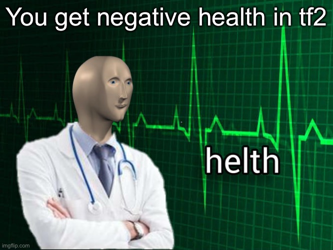 Stonks Helth | You get negative health in tf2 | image tagged in stonks helth | made w/ Imgflip meme maker