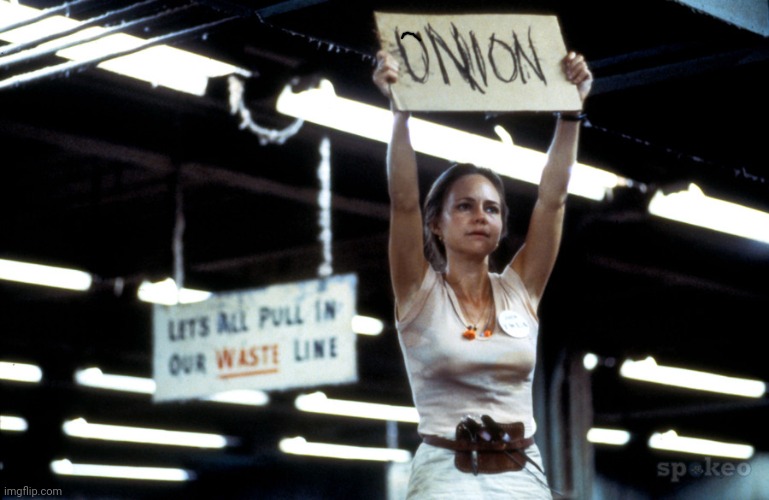 Norma Rae Wants A Union | image tagged in norma rae wants a union | made w/ Imgflip meme maker