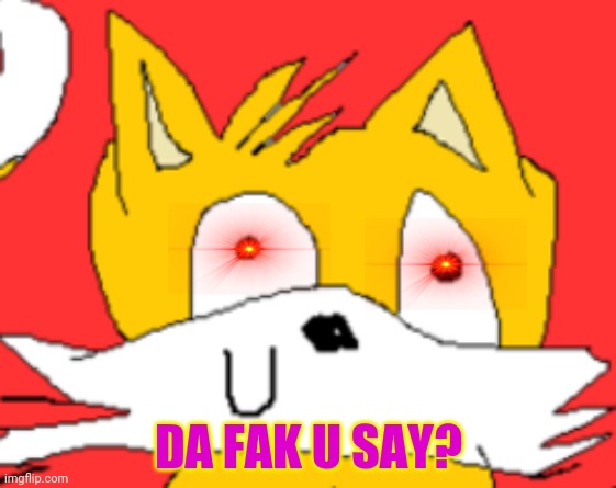 DA FAK U SAY? | made w/ Imgflip meme maker