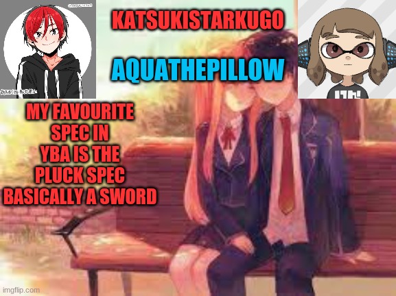 KatsukiStarkugoXAquathepillow | MY FAVOURITE SPEC IN YBA IS THE PLUCK SPEC
BASICALLY A SWORD | image tagged in katsukistarkugoxaquathepillow | made w/ Imgflip meme maker