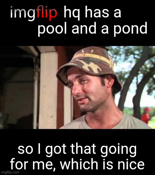 caddy shack | hq has a pool and a pond; so I got that going for me, which is nice | image tagged in caddy shack,carl spackler,andrewfinlayson,pool,pond,cannonball | made w/ Imgflip meme maker