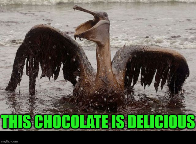 Oil slick | THIS CHOCOLATE IS DELICIOUS | image tagged in spilled | made w/ Imgflip meme maker