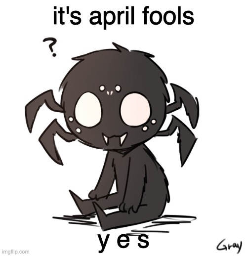 p r a n k s | it's april fools; y e s | image tagged in spidr | made w/ Imgflip meme maker