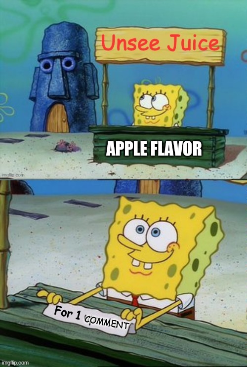 Comment For 1 Unsee Juice Apple Flavor | APPLE FLAVOR; COMMENT | image tagged in unsee juice for sale,apple flavor | made w/ Imgflip meme maker