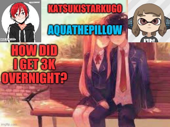 KatsukiStarkugoXAquathepillow | HOW DID I GET 3K OVERNIGHT? | image tagged in katsukistarkugoxaquathepillow | made w/ Imgflip meme maker