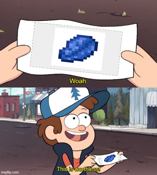 When new minecraft players find lapis lazuli | image tagged in this is worthless | made w/ Imgflip meme maker