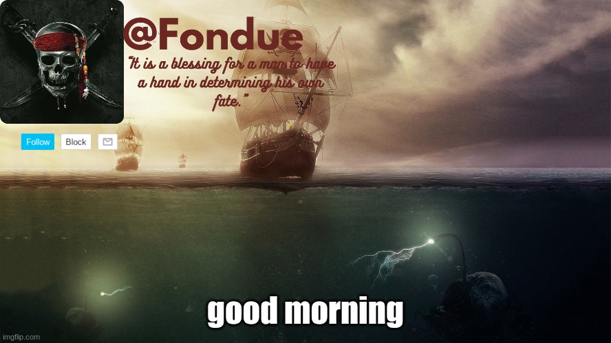 i been making templates for the past hour now | good morning | image tagged in at sea template-fondue | made w/ Imgflip meme maker