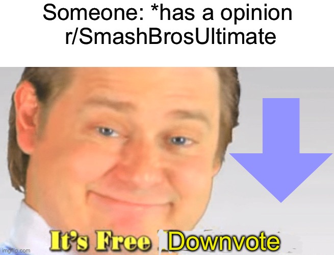 Why | Someone: *has a opinion 
r/SmashBrosUltimate; Downvote | image tagged in reddit | made w/ Imgflip meme maker