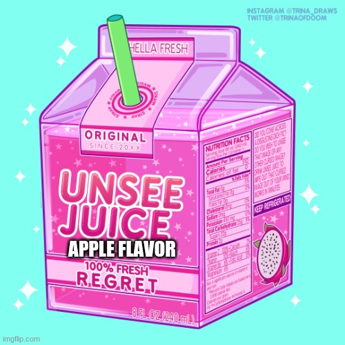 Unsee juice | APPLE FLAVOR | image tagged in unsee juice | made w/ Imgflip meme maker