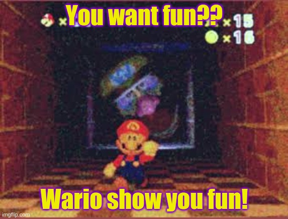 Wario Apparition | You want fun?? Wario show you fun! | image tagged in wario apparition | made w/ Imgflip meme maker
