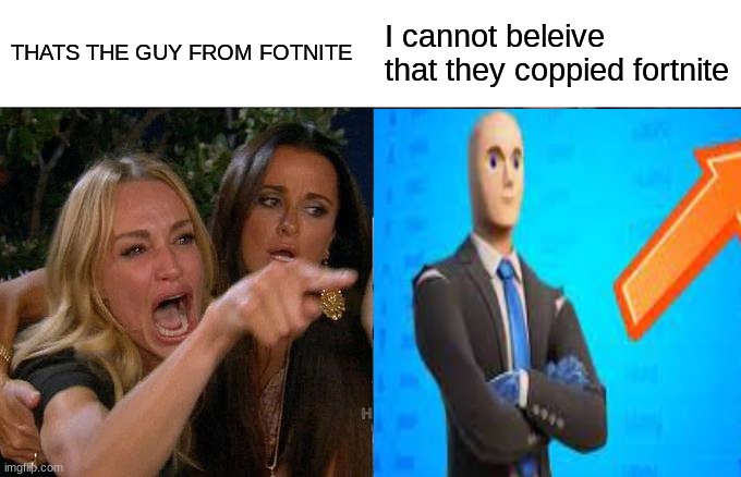 THATS THE GUY FROM FORNITE | THATS THE GUY FROM FOTNITE; I cannot beleive that they coppied fortnite | image tagged in funny,funny memes,funny meme,fortnite | made w/ Imgflip meme maker