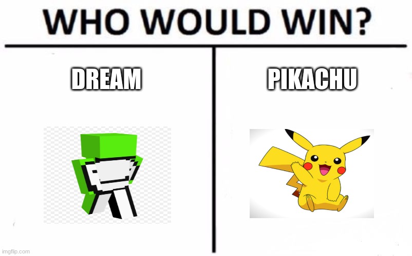 Who Would Win? | DREAM; PIKACHU | image tagged in memes,who would win | made w/ Imgflip meme maker