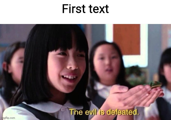 jonathaninit's 3rd custom template | First text | image tagged in the evil is defeated | made w/ Imgflip meme maker