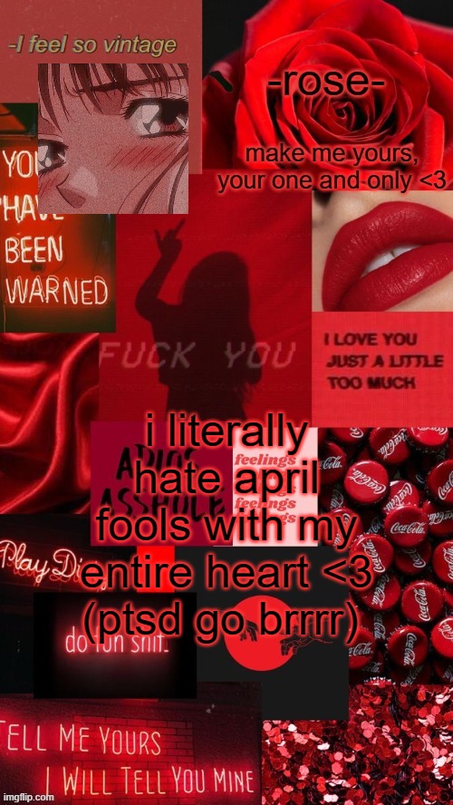 adios asshole template | i literally hate april fools with my entire heart <3 (ptsd go brrrr) | image tagged in adios asshole template | made w/ Imgflip meme maker