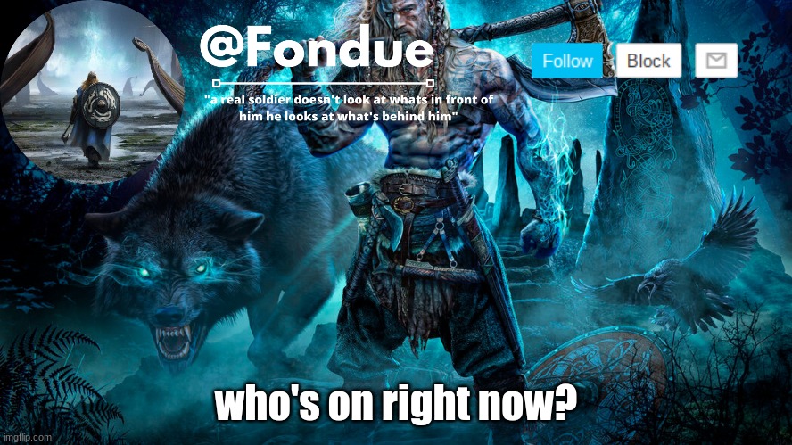 Fondue Viking Temp | who's on right now? | image tagged in fondue viking temp | made w/ Imgflip meme maker