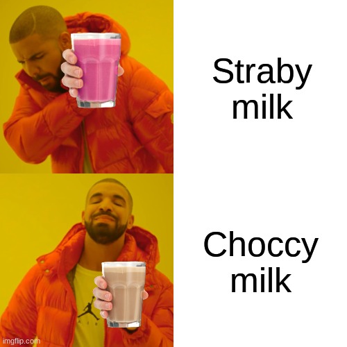 Drake Hotline Bling Meme | Straby milk; Choccy milk | image tagged in memes,drake hotline bling | made w/ Imgflip meme maker