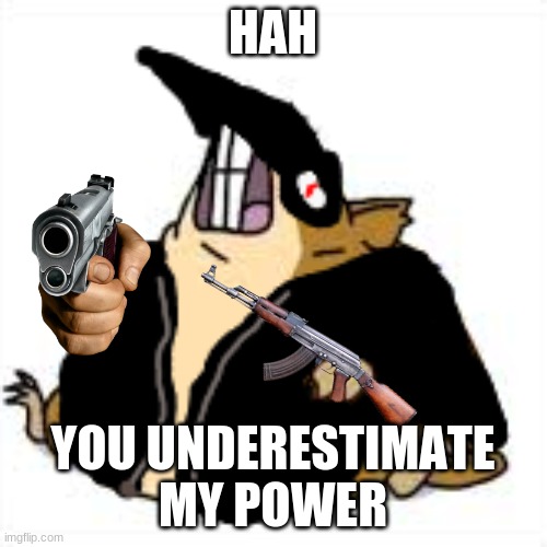 HAH YOU UNDERESTIMATE MY POWER | made w/ Imgflip meme maker