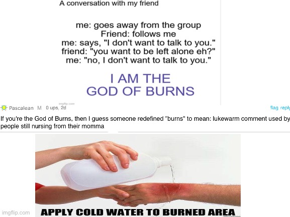 Get that man some aloe for his burn | image tagged in blank white template,burned,apply cold water to burned area,roasted | made w/ Imgflip meme maker