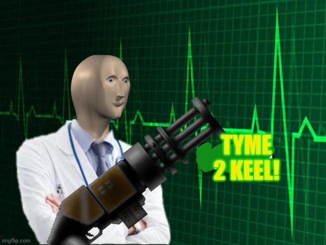 TYME 2 KEEL! | made w/ Imgflip meme maker