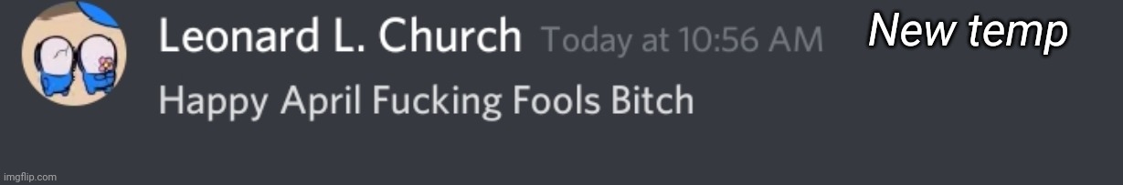 MemoriesOfChurch April Fools | New temp | image tagged in memoriesofchurch april fools | made w/ Imgflip meme maker