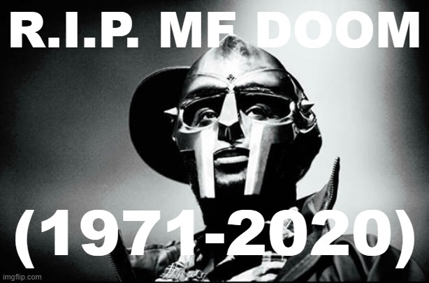 One ill MF. | R.I.P. MF DOOM; (1971-2020) | image tagged in mf doom,rapper,rip,r i p,rest in peace,legend | made w/ Imgflip meme maker