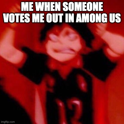 yeet |  ME WHEN SOMEONE VOTES ME OUT IN AMONG US | image tagged in y e s | made w/ Imgflip meme maker
