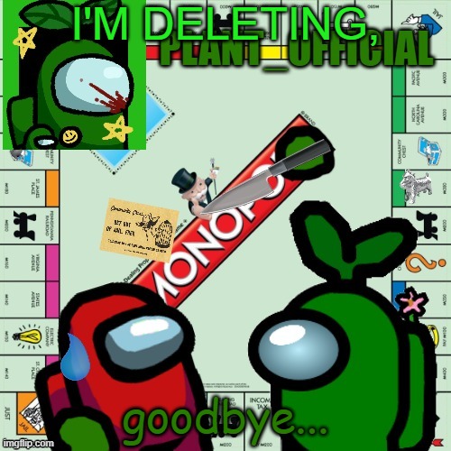 April fools! | I'M DELETING, goodbye... | image tagged in plant_official monopoly announcement | made w/ Imgflip meme maker