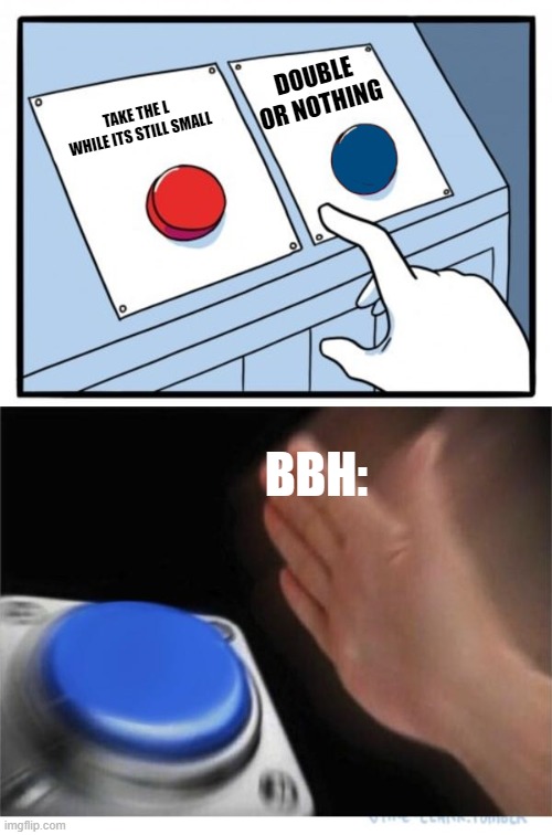 When bbh and skeppy are playing bedwars | DOUBLE OR NOTHING; TAKE THE L WHILE ITS STILL SMALL; BBH: | image tagged in two buttons 1 blue | made w/ Imgflip meme maker