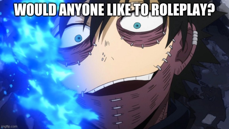 WOULD ANYONE LIKE TO ROLEPLAY? | made w/ Imgflip meme maker