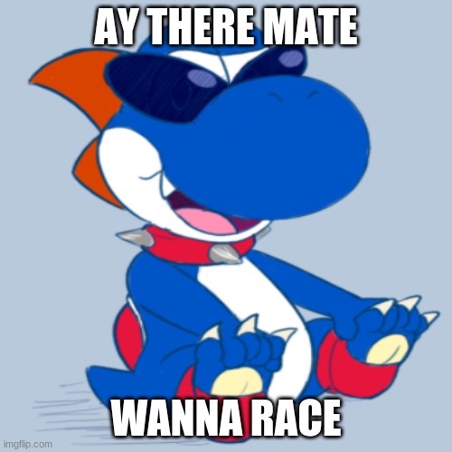 Boshi Wants Me To Race WIth Him, Should I? |  AY THERE MATE; WANNA RACE | image tagged in boshi,yoshi,race,cookies,winner,yoshi s island | made w/ Imgflip meme maker