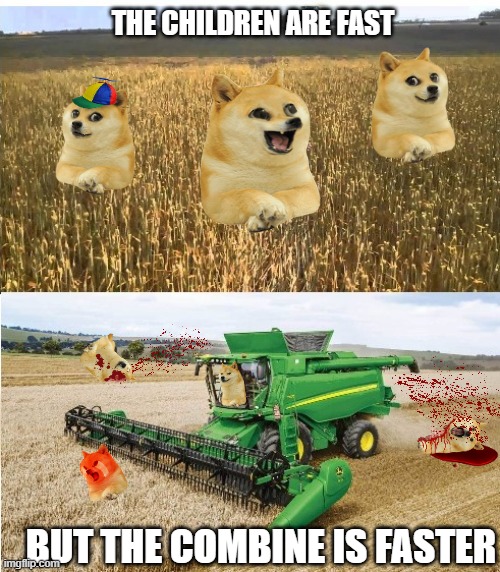 the children are fast... | THE CHILDREN ARE FAST; BUT THE COMBINE IS FASTER | image tagged in doge | made w/ Imgflip meme maker