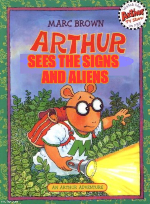 Arthur Sees the Signs and Aliens | AND ALIENS; SEES THE SIGNS | image tagged in book cover memes,signs,add a word ruin a book,aliens,arthur meme | made w/ Imgflip meme maker