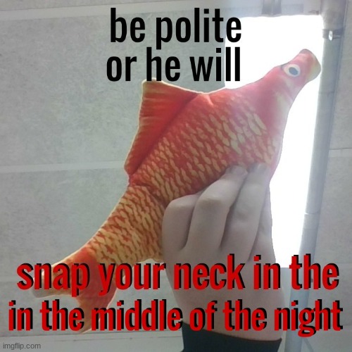 BE POLITE | image tagged in fish,upvote | made w/ Imgflip meme maker