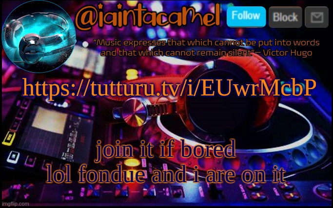 iaintacamel | https://tutturu.tv/i/EUwrMcbP; join it if bored lol fondue and i are on it | image tagged in iaintacamel | made w/ Imgflip meme maker