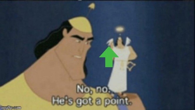 no no hes got a point | image tagged in no no hes got a point | made w/ Imgflip meme maker