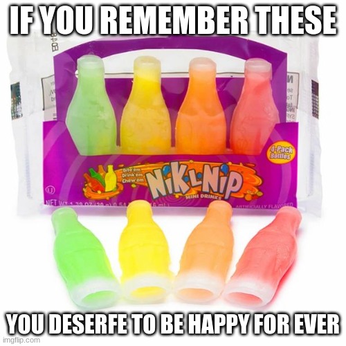 i remember them | IF YOU REMEMBER THESE; YOU DESERFE TO BE HAPPY FOR EVER | image tagged in wax drinks,candy | made w/ Imgflip meme maker