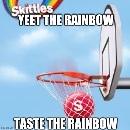 Skittles  |  YEET THE RAINBOW; TASTE THE RAINBOW | image tagged in skittles | made w/ Imgflip meme maker