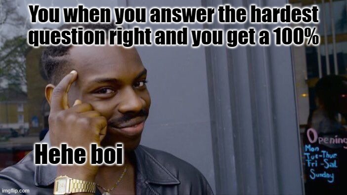 Roll Safe Think About It Meme | You when you answer the hardest question right and you get a 100%; Hehe boi | image tagged in memes,roll safe think about it | made w/ Imgflip meme maker