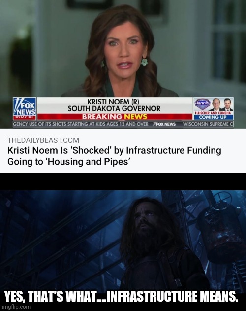 Kristi Noem Infrastructure | YES, THAT'S WHAT....INFRASTRUCTURE MEANS. | image tagged in yes that's what x means | made w/ Imgflip meme maker